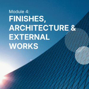 Module 4 : Finishes, Architecture & External Works (10 - 11 JUN 2026)